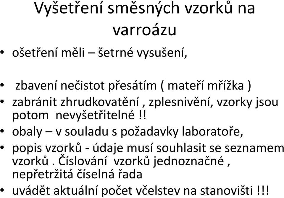! obaly v souladu s požadavky laboratoře, popis vzorků - údaje musí souhlasit se seznamem vzorků.