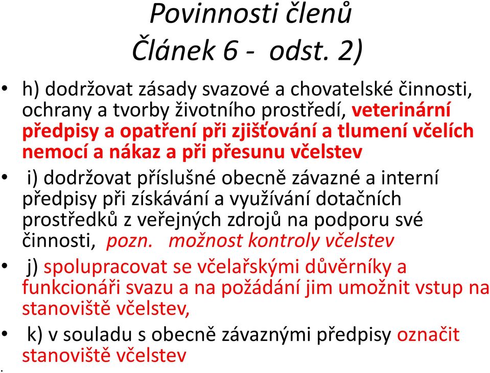 tlumení včelích nemocí a nákaz a při přesunu včelstev i) dodržovat příslušné obecně závazné a interní předpisy při získávání a využívání dotačních