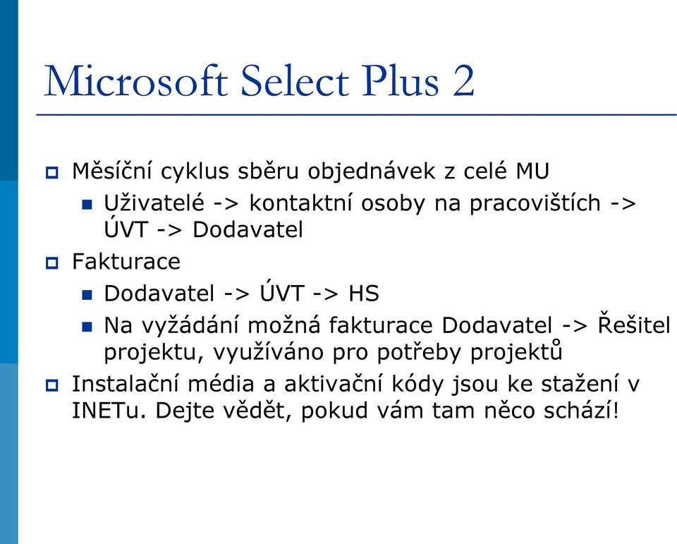 vyžádání možná fakturace Dodavatel -> Řešitel projektu, využíváno pro potřeby projektů