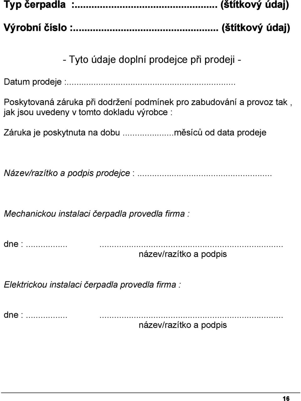 poskytnuta na dobu...měsíců od data prodeje Název/razítko a podpis prodejce :.