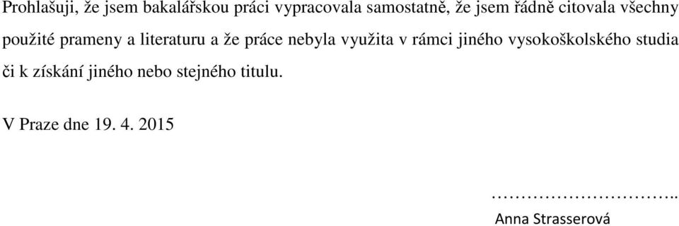 nebyla využita v rámci jiného vysokoškolského studia či k získání
