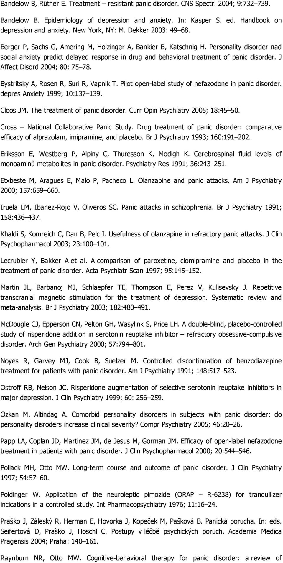 Personality disorder nad social anxiety predict delayed response in drug and behavioral treatment of panic disorder. J Affect Disord 2004; 80: 75 78. Bystritsky A, Rosen R, Suri R, Vapnik T.