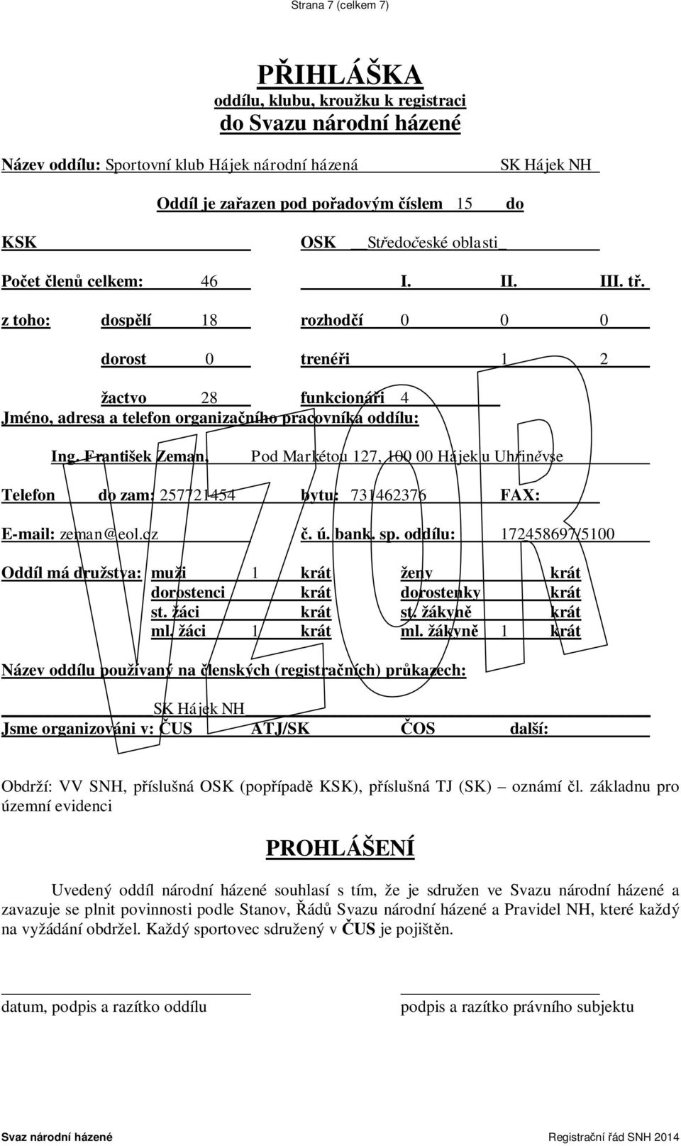 z toho: dospělí 18 rozhodčí 0 0 0 dorost 0 trenéři 1 2 žactvo 28 funkcionáři 4 Jméno, adresa a telefon organizačního pracovníka oddílu: Ing.