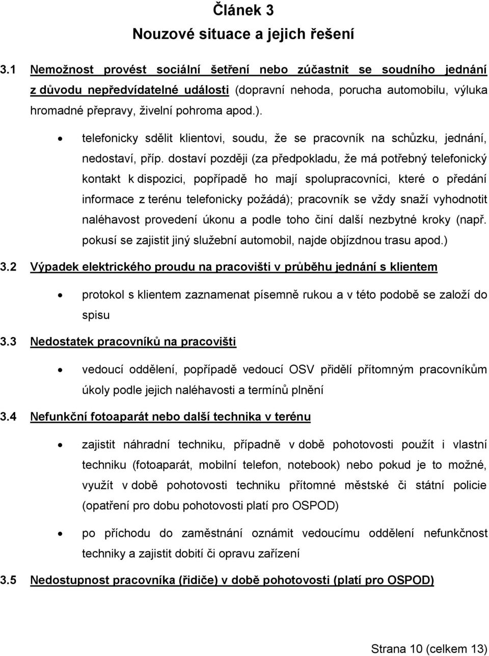 telefonicky sdělit klientovi, soudu, že se pracovník na schůzku, jednání, nedostaví, příp.