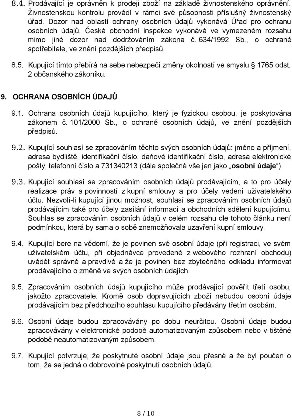 , o ochraně spotřebitele, ve znění pozdějších předpisů. 8.5. Kupující tímto přebírá na sebe nebezpečí změny okolností ve smyslu 17