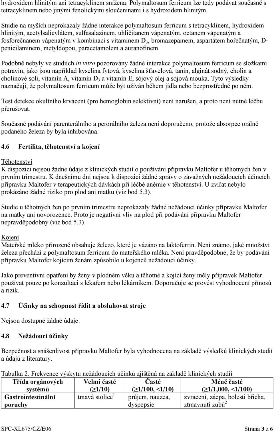 vápenatým v kombinaci s vitamínem D 3, bromazepamem, aspartátem hořečnatým, D- penicilaminem, metyldopou, paracetamolem a auranofinem.