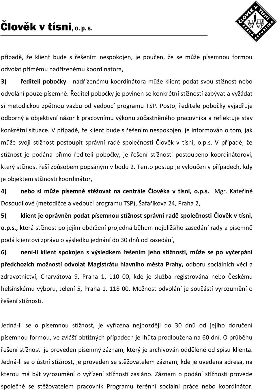 Postoj ředitele pobočky vyjadřuje odborný a objektivní názor k pracovnímu výkonu zúčastněného pracovníka a reflektuje stav konkrétní situace.