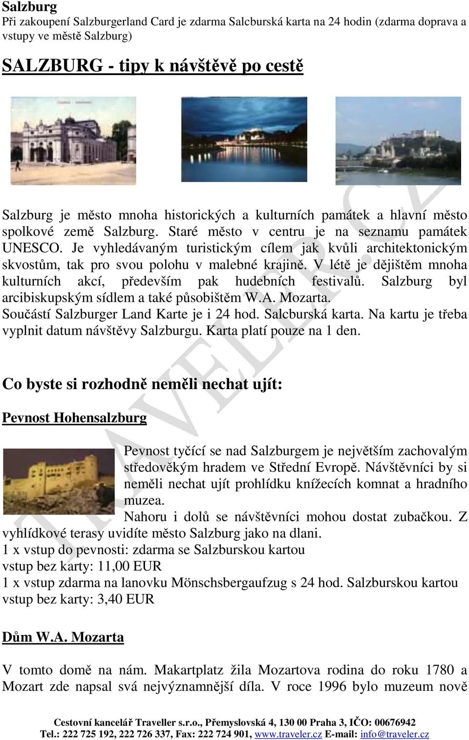 Je vyhledávaným turistickým cílem jak kvůli architektonickým skvostům, tak pro svou polohu v malebné krajině. V létě je dějištěm mnoha kulturních akcí, především pak hudebních festivalů.