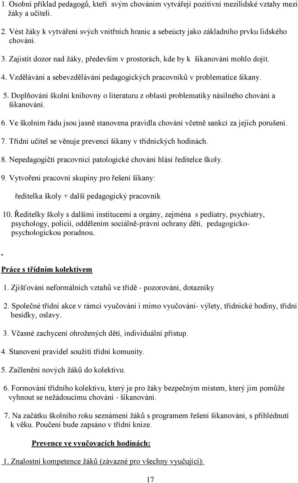 Vzdělávání a sebevzdělávání pedagogických pracovníků v problematice šikany. 5. Doplňování školní knihovny o literaturu z oblasti problematiky násilného chování a šikanování. 6.