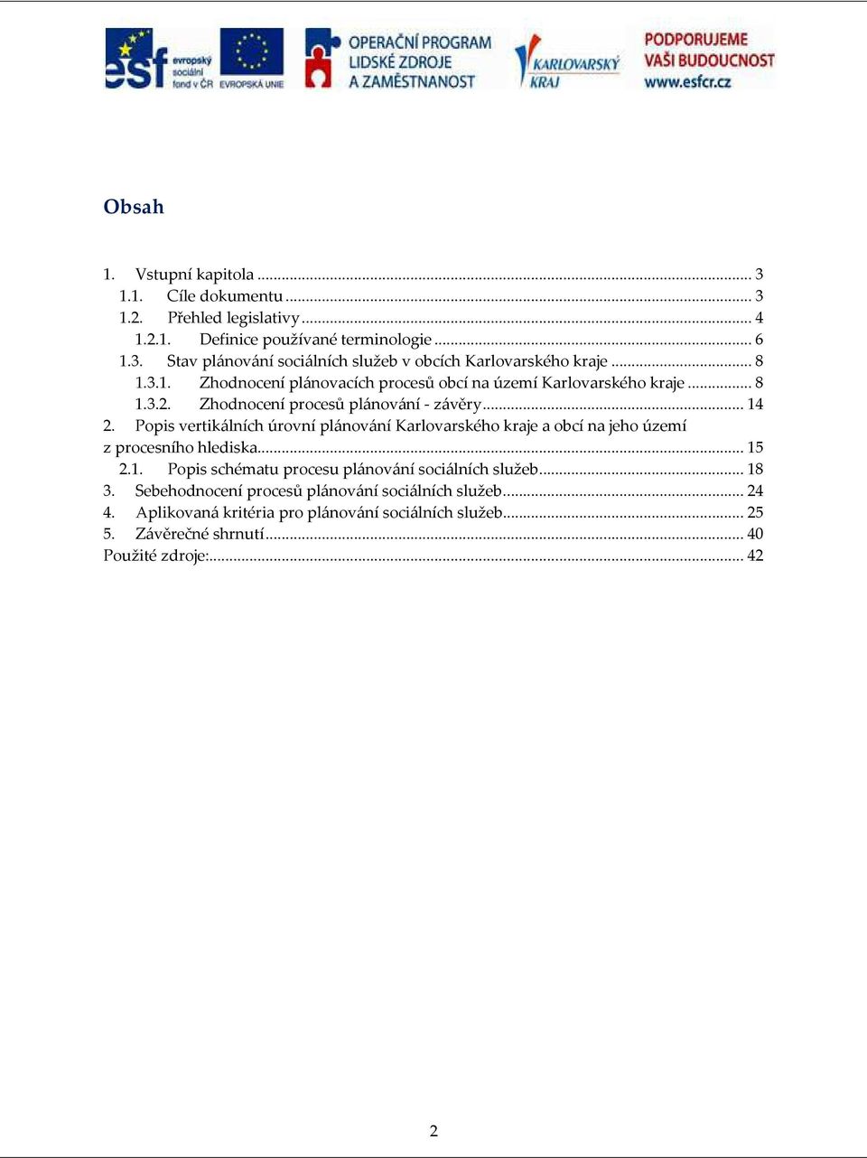 Popis vertikálních úrovní plánování Karlovarského kraje a obcí na jeho území z procesního hlediska... 15 2.1. Popis schématu procesu plánování sociálních služeb... 18 3.