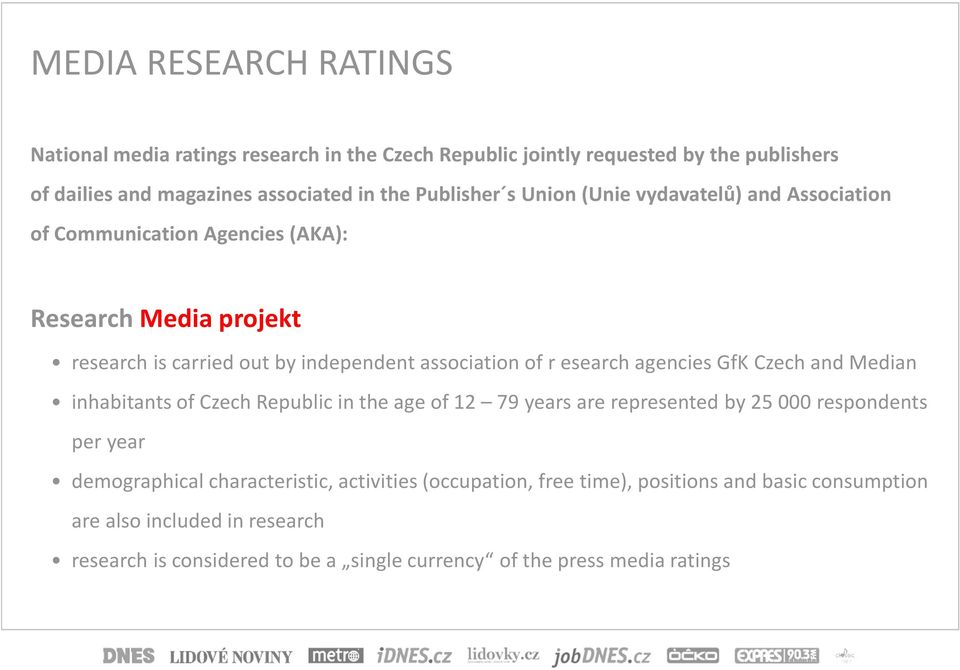 agencies GfK Czech and Median inhabitants of Czech Republic in the age of 12 79 years are represented by 25000 respondents per year demographical characteristic,