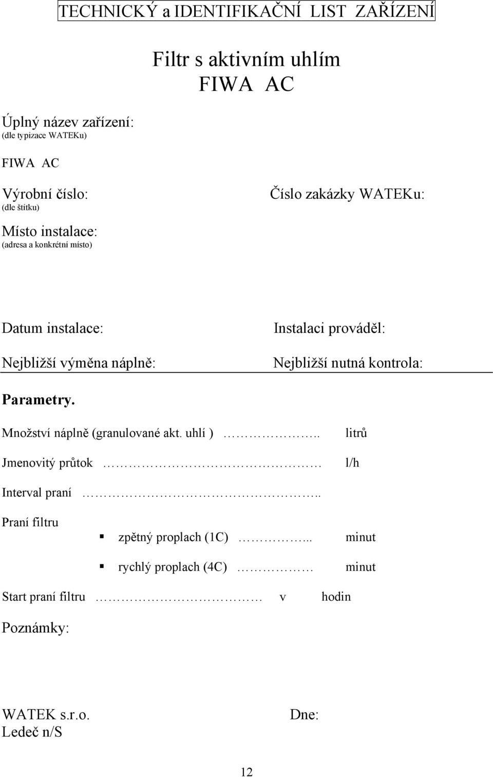 Instalaci prováděl: Nejbližší nutná kontrola: Parametry. Množství náplně (granulované akt. uhlí ).