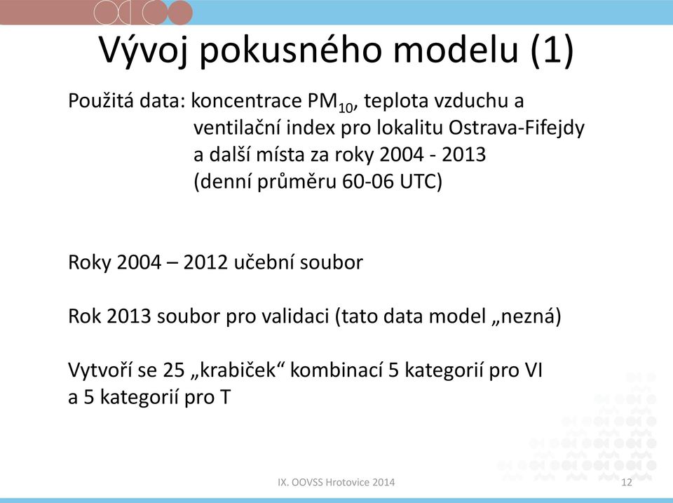 průměru 60-06 UTC) Roky 2004 2012 učební soubor Rok 2013 soubor pro validaci (tato