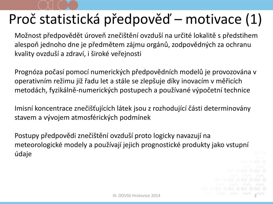 díky inovacím v měřicích metodách, fyzikálně-numerických postupech a používané výpočetní technice Imisní koncentrace znečišťujících látek jsou z rozhodující části determinovány