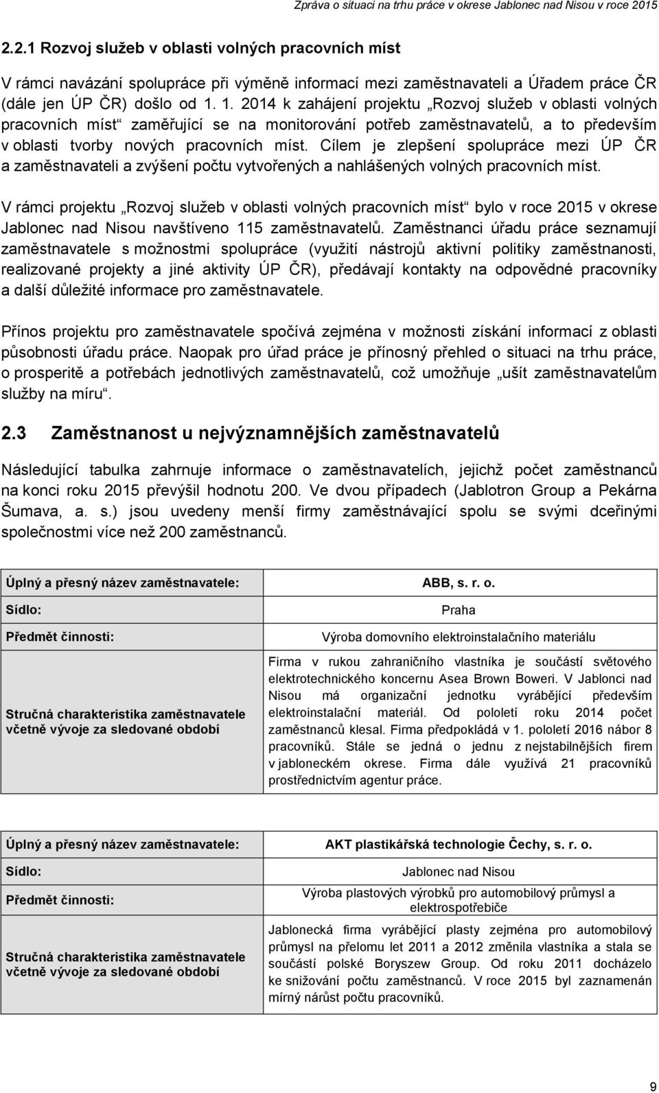 Cílem je zlepšení spolupráce mezi ÚP ČR a zaměstnavateli a zvýšení počtu vytvořených a nahlášených volných pracovních míst.