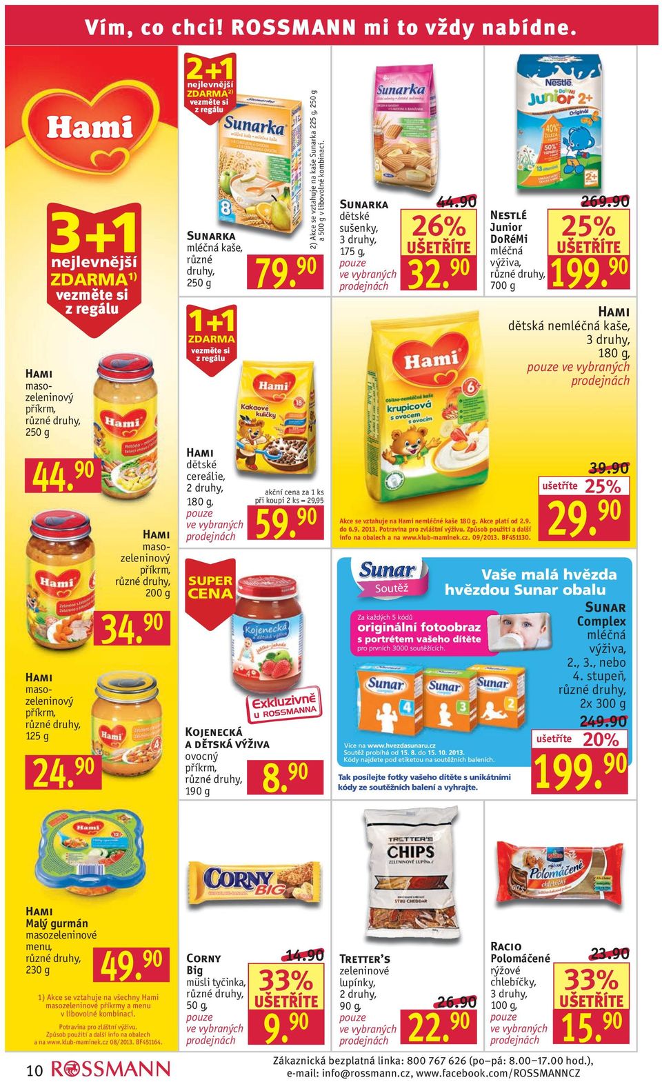 90 1+1 vezměte si z regálu Hami dětské cereálie, 180 g, SUPER Kojenecká a dětská výživa ovocný příkrm, 190 g 2) Akce se vztahuje na kaše Sunarka 225 g, 250 g a 500 g v libovolné kombinaci.