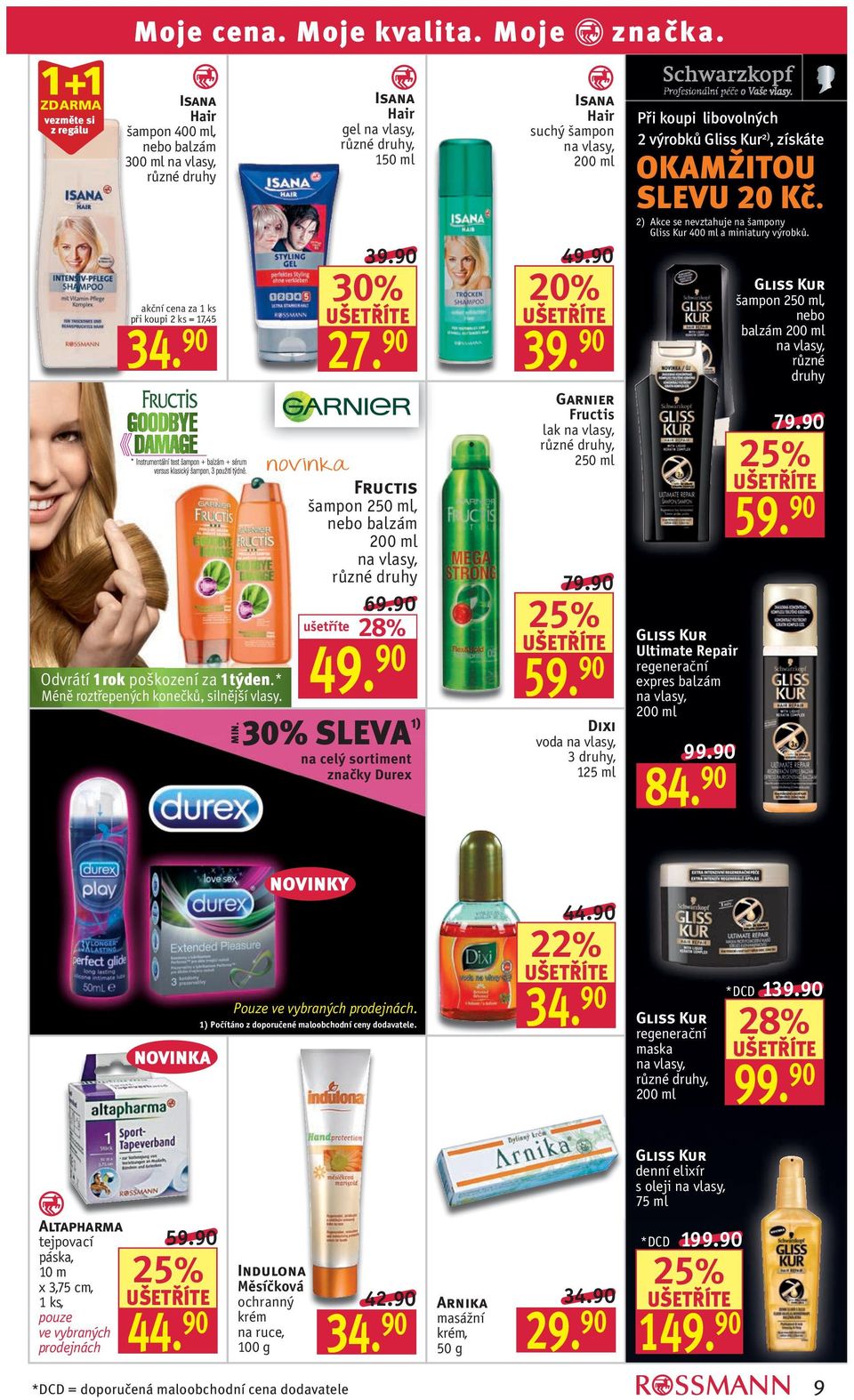 90 28% 90 SLEVA 1) na celý sortiment značky Durex Isana Hair suchý šampon 49.90 39. 90 Garnier Fructis lak 250 ml Dixi voda 125 ml značka.