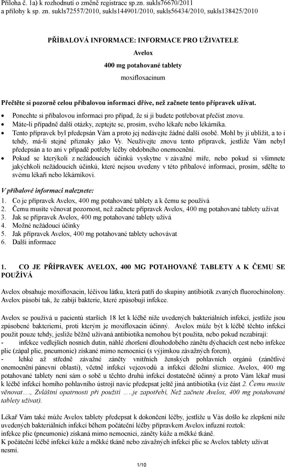 informaci dříve, než začnete tento přípravek užívat. Ponechte si příbalovou informaci pro případ, že si ji budete potřebovat přečíst znovu.