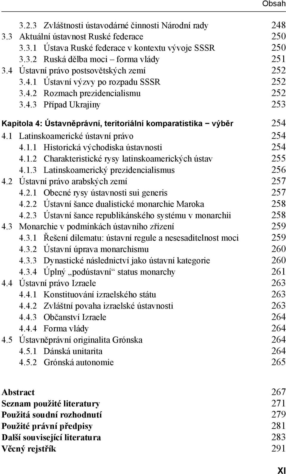 1 Latinskoamerické ústavní právo 254 4.1.1 Historická východiska ústavnosti 254 4.1.2 Charakteristické rysy latinskoamerických ústav 255 4.1.3 Latinskoamerický prezidencialismus 256 4.