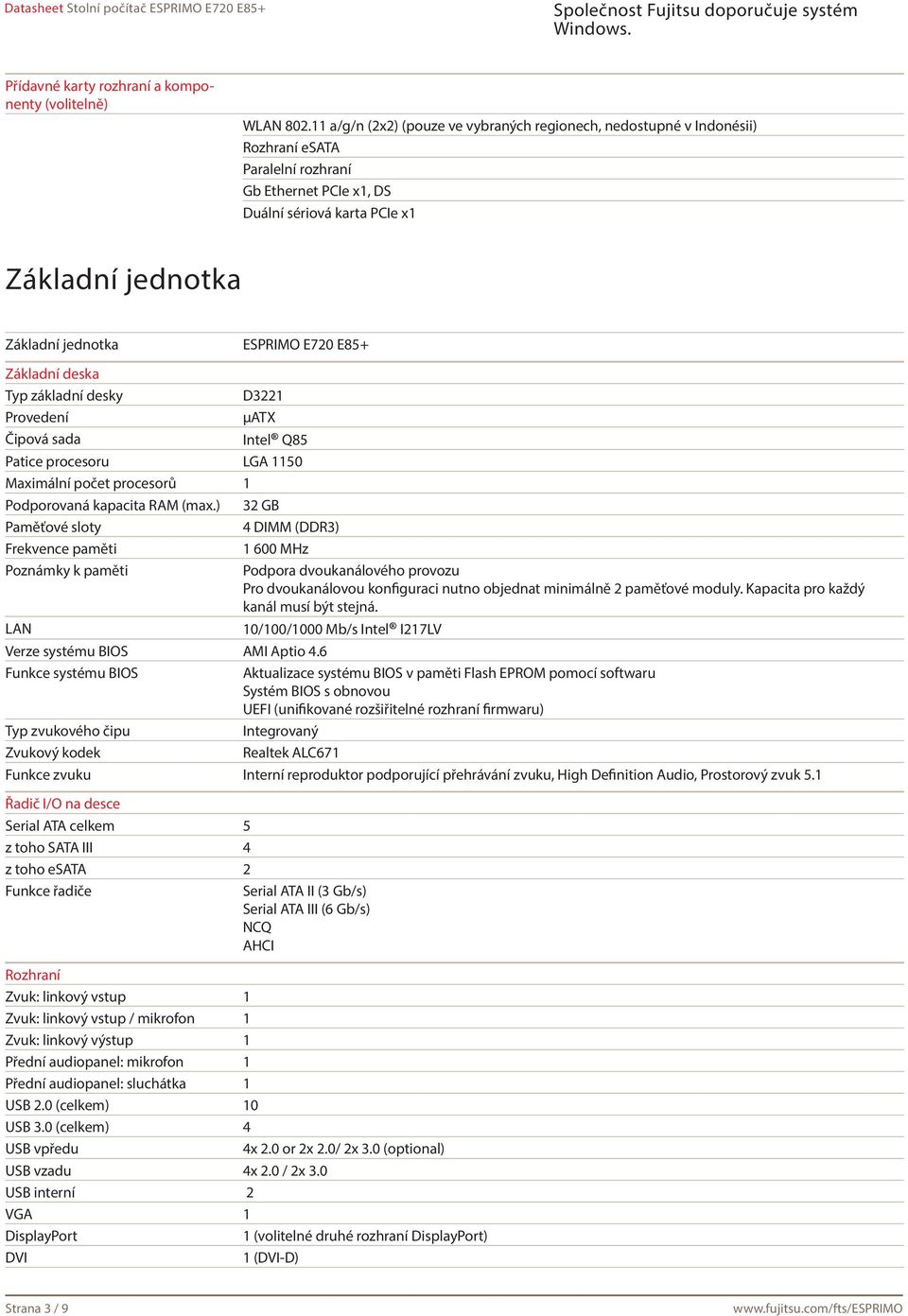 ESPRIMO E720 E85+ Základní deska Typ základní desky D3221 Provedení μatx Čipová sada Intel Q85 Patice procesoru LGA 1150 Maximální počet procesorů 1 Podporovaná kapacita RAM (max.