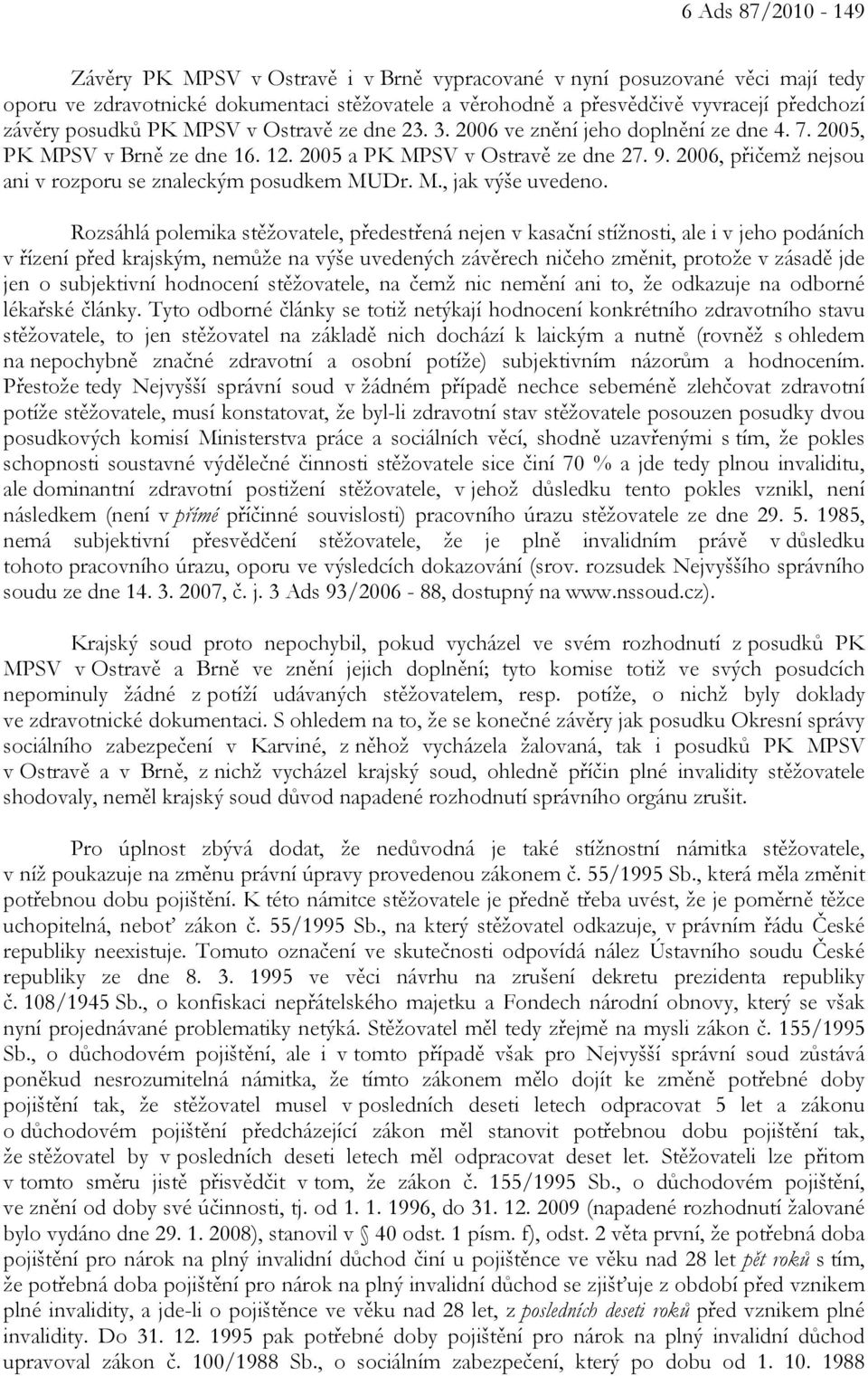 2006, přičemž nejsou ani v rozporu se znaleckým posudkem MUDr. M., jak výše uvedeno.