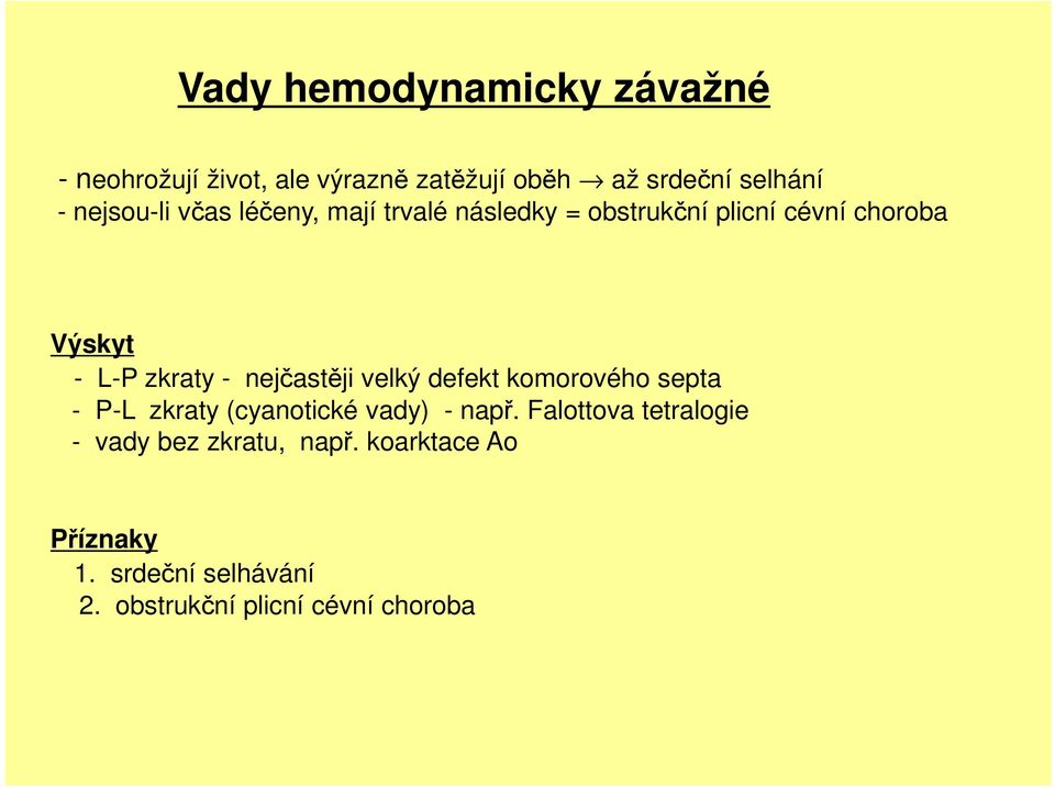 nejčastěji velký defekt komorového septa - P-L zkraty (cyanotické vady) - např.