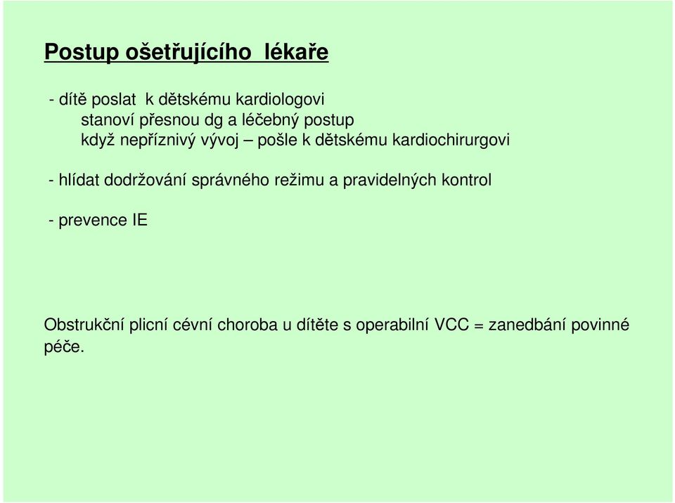 kardiochirurgovi - hlídat dodržování správného režimu a pravidelných kontrol -