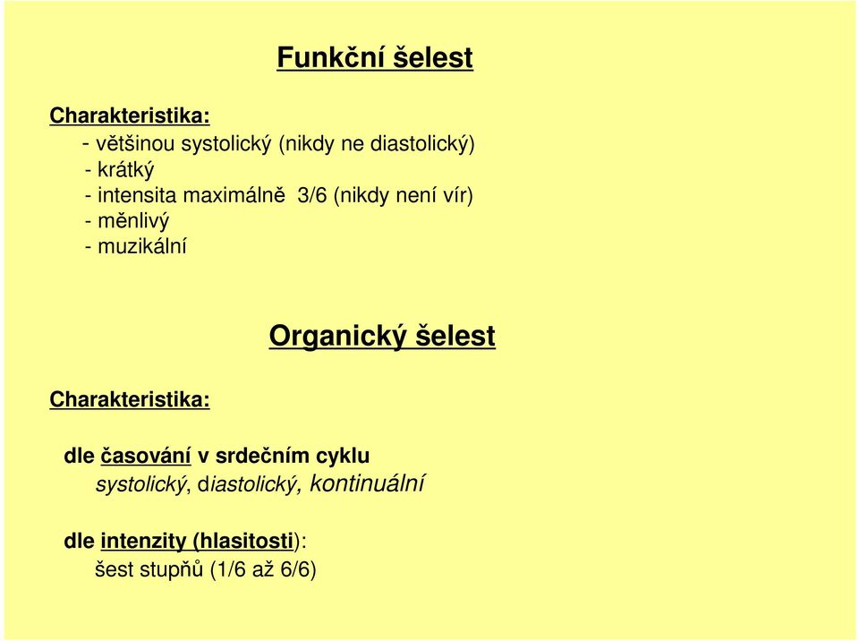 - muzikální Organický šelest Charakteristika: dle časování v srdečním cyklu