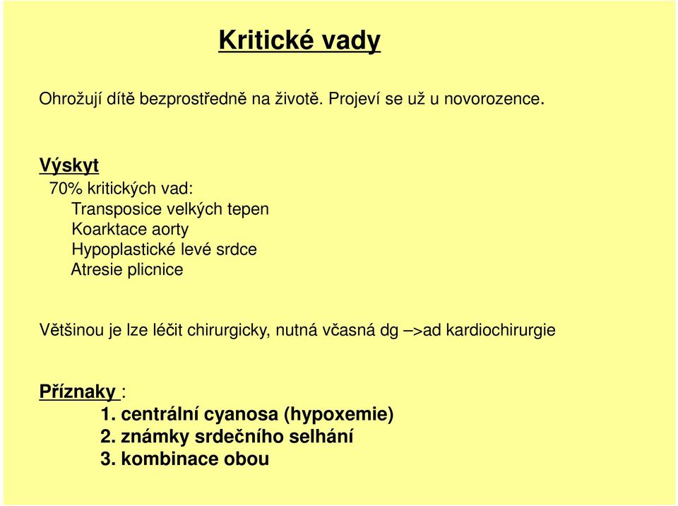 srdce Atresie plicnice Většinou je lze léčit chirurgicky, nutná včasná dg >ad