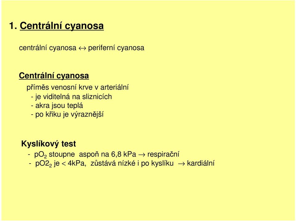 akra jsou teplá - po křiku je výraznější Kyslíkový test - po 2 stoupne