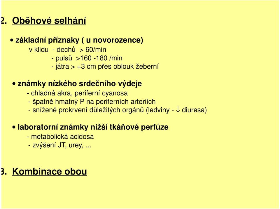 - špatně hmatný P na periferních arteriích - snížené prokrvení důležitých orgánů (ledviny - diuresa)