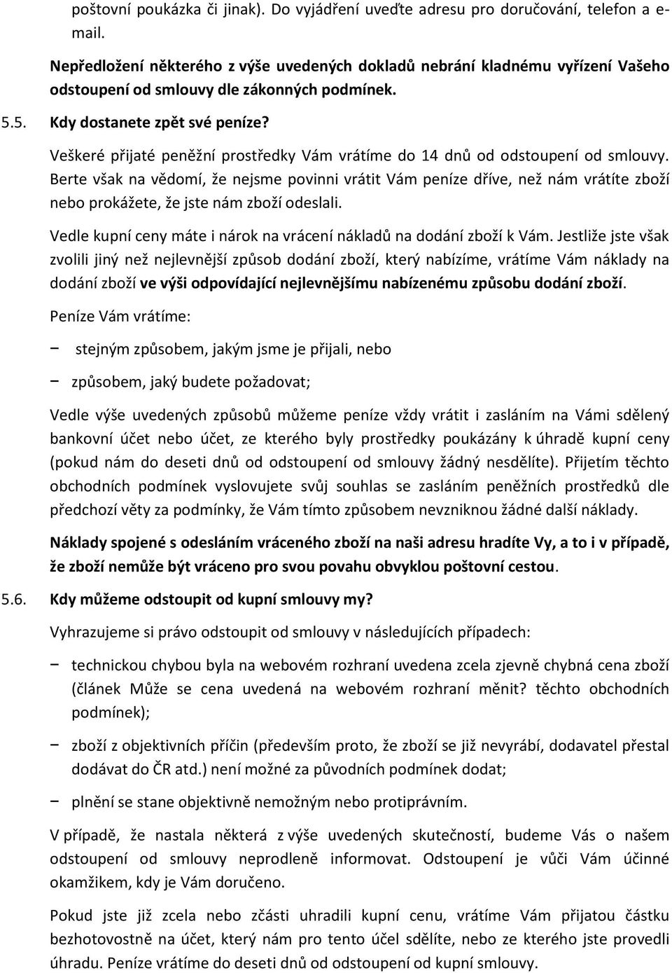 Veškeré přijaté peněžní prostředky Vám vrátíme do 14 dnů od odstoupení od smlouvy.