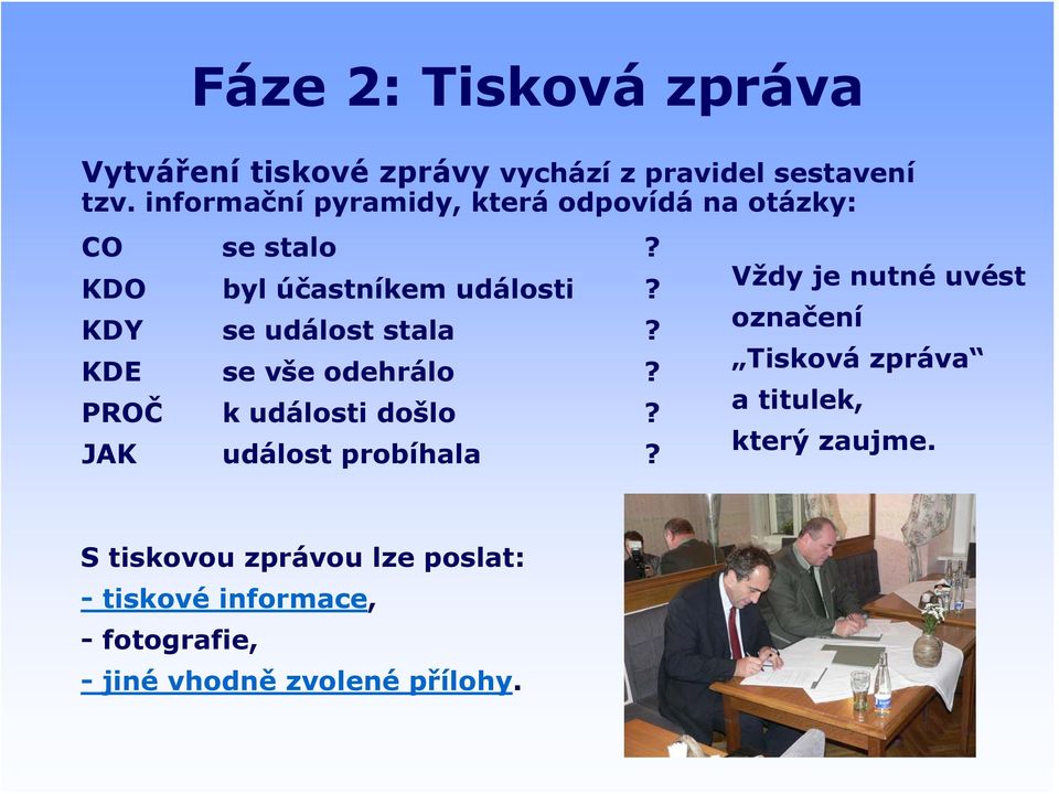 KDY se událost stala? KDE se vše odehrálo? PROČ k události došlo? JAK událost probíhala?