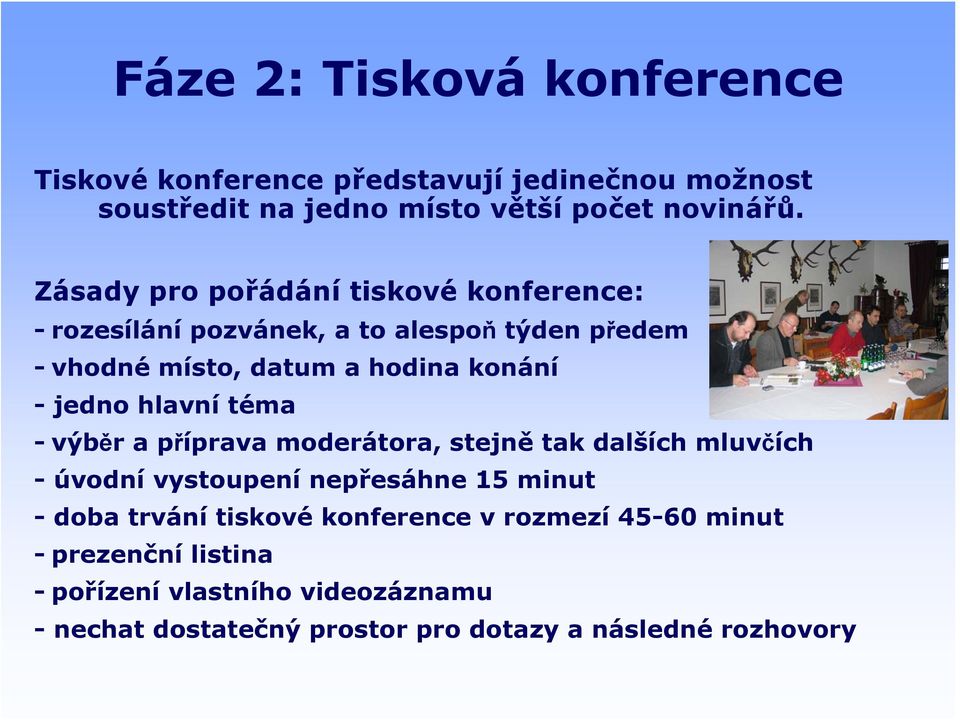 jedno hlavní téma -výběr a příprava moderátora, stejně tak dalších mluvčích -úvodnívystoupenínepřesáhne 15 minut - doba trvání