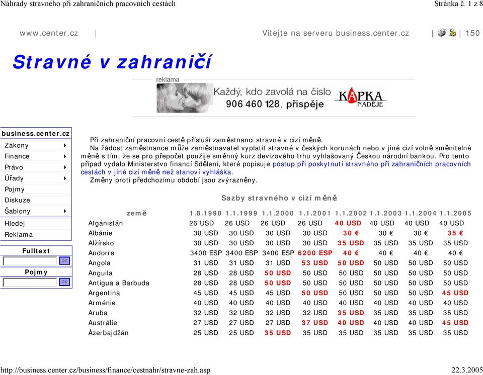 Na žádost zaměstnance může zaměstnavatel vyplatit stravné v českých korunách nebo v jiné cizí volně směnitelné měně s tím, že se pro přepočet použije směnný kurz devizového trhu vyhlašovaný Českou