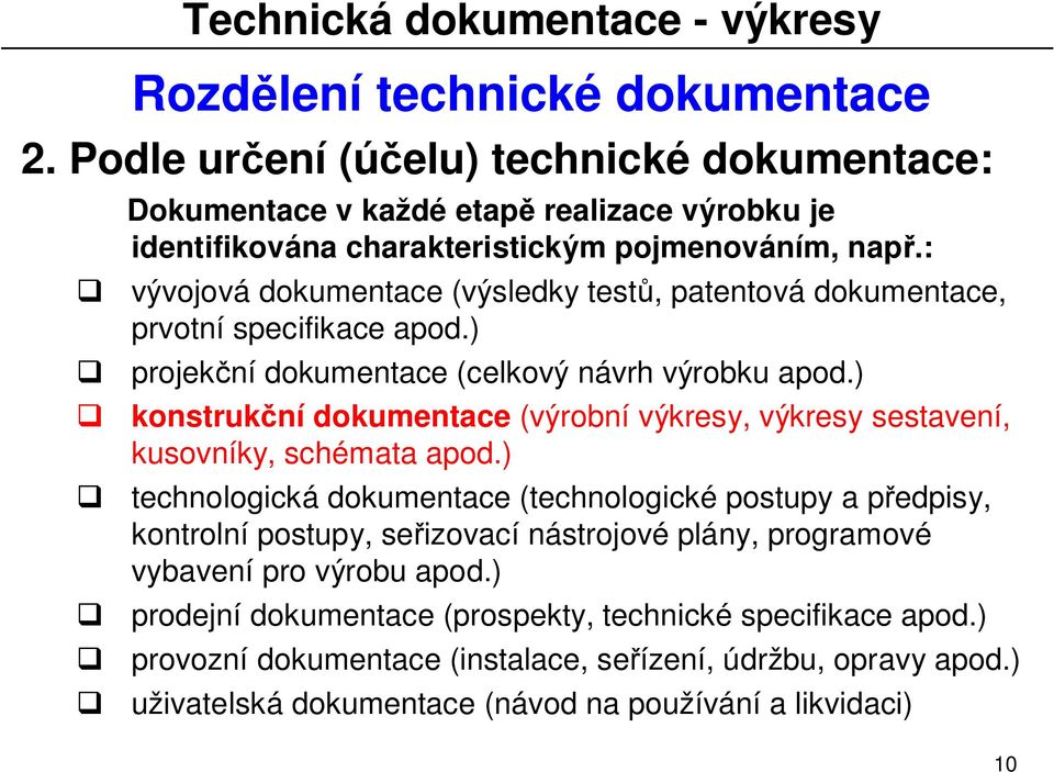 ) konstruk ní dokumentace (výrobní výkresy, výkresy sestavení, kusovníky, schémata apod.