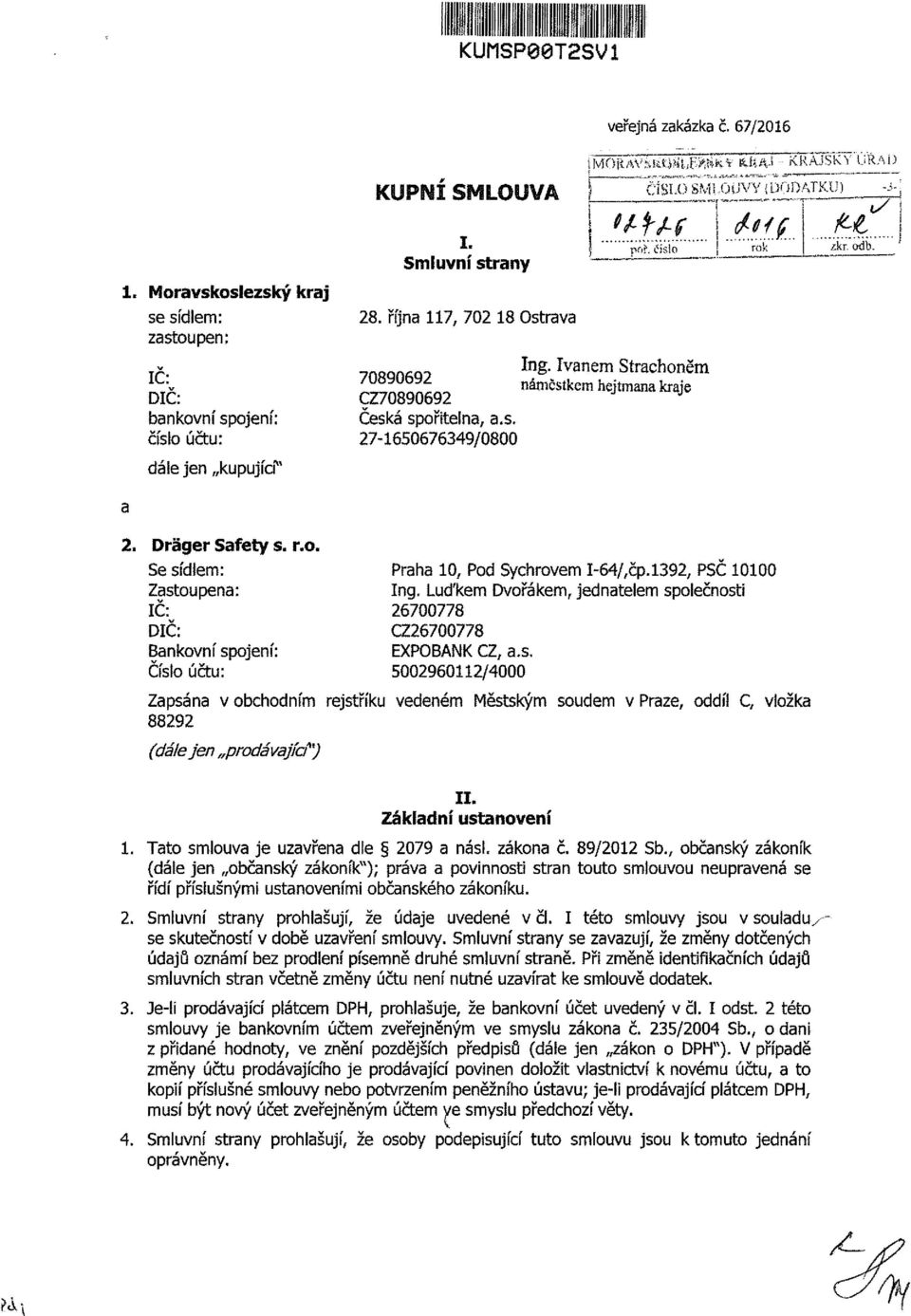 Ivanem Strachoněm 70890692 náměstkem hejtmana kraje CZ70890692 Česká spořitelna, a.s. 27-1650676349/0800 dále jen kupujícf 2. Dráger Safety s. r.o. Se sídlem: Zastoupena: IČ: DIČ: Bankovní spojení: Číslo účtu: Praha 10, Pod Sychravém I-64/,čp.