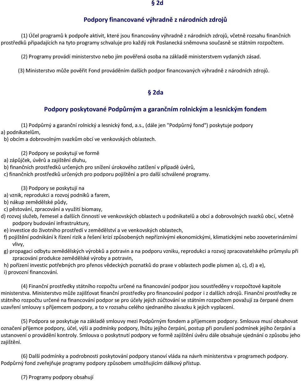 (3) Ministerstvo může pověřit Fond prováděním dalších podpor financovaných výhradně z národních zdrojů.