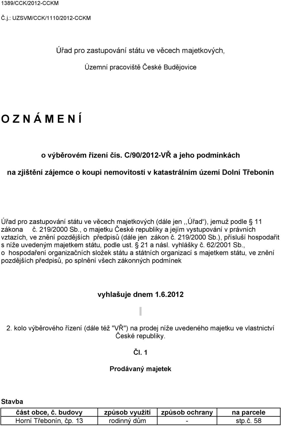 219/2000 Sb., o majetku České republiky a jejím vystupování v právních vztazích, ve znění pozdějších předpisů (dále jen zákon č. 219/2000 Sb.