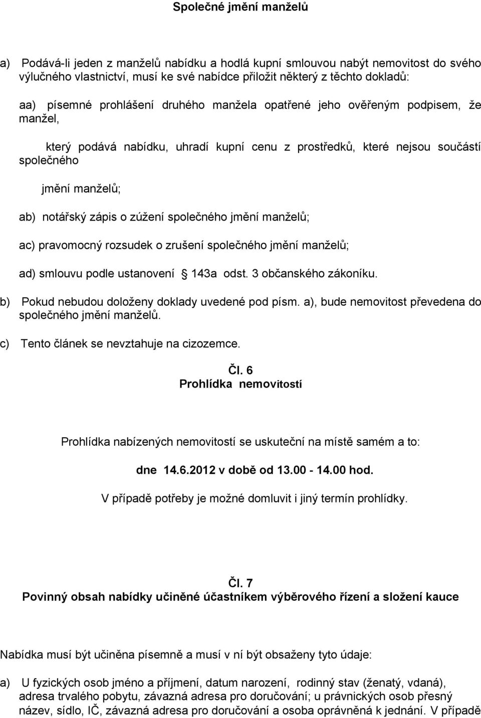 zúžení společného jmění manželů; ac) pravomocný rozsudek o zrušení společného jmění manželů; ad) smlouvu podle ustanovení 143a odst. 3 občanského zákoníku.