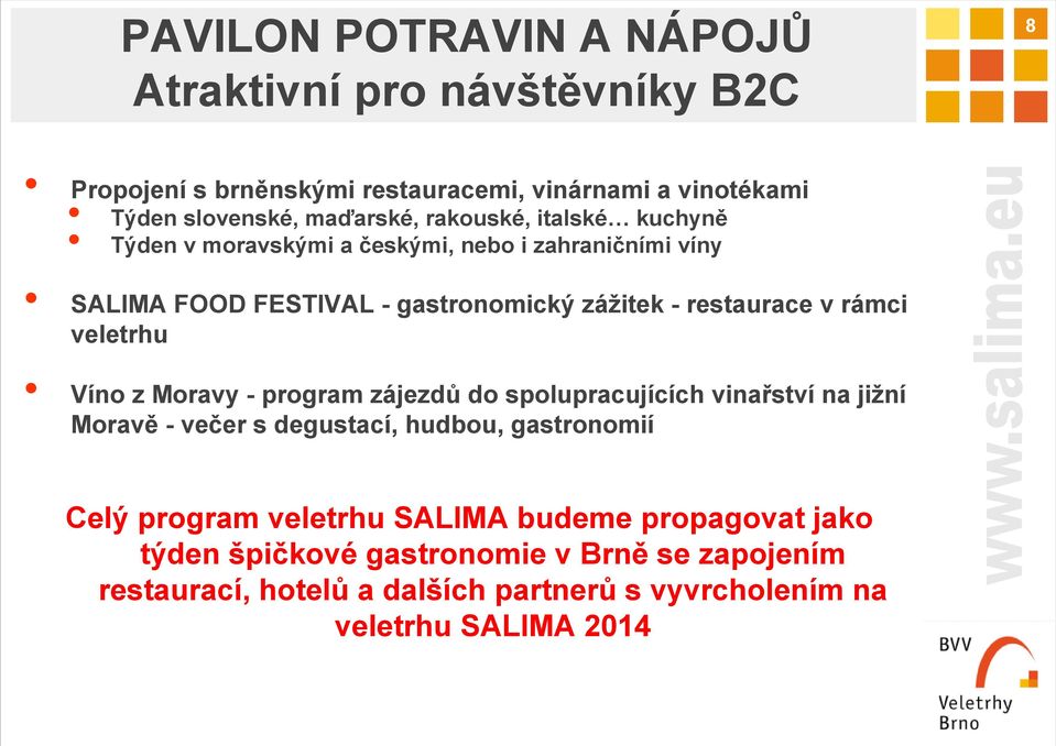 veletrhu Víno z Moravy - program zájezdů do spolupracujících vinařství na jižní Moravě -večer s degustací, hudbou, gastronomií Celý program veletrhu