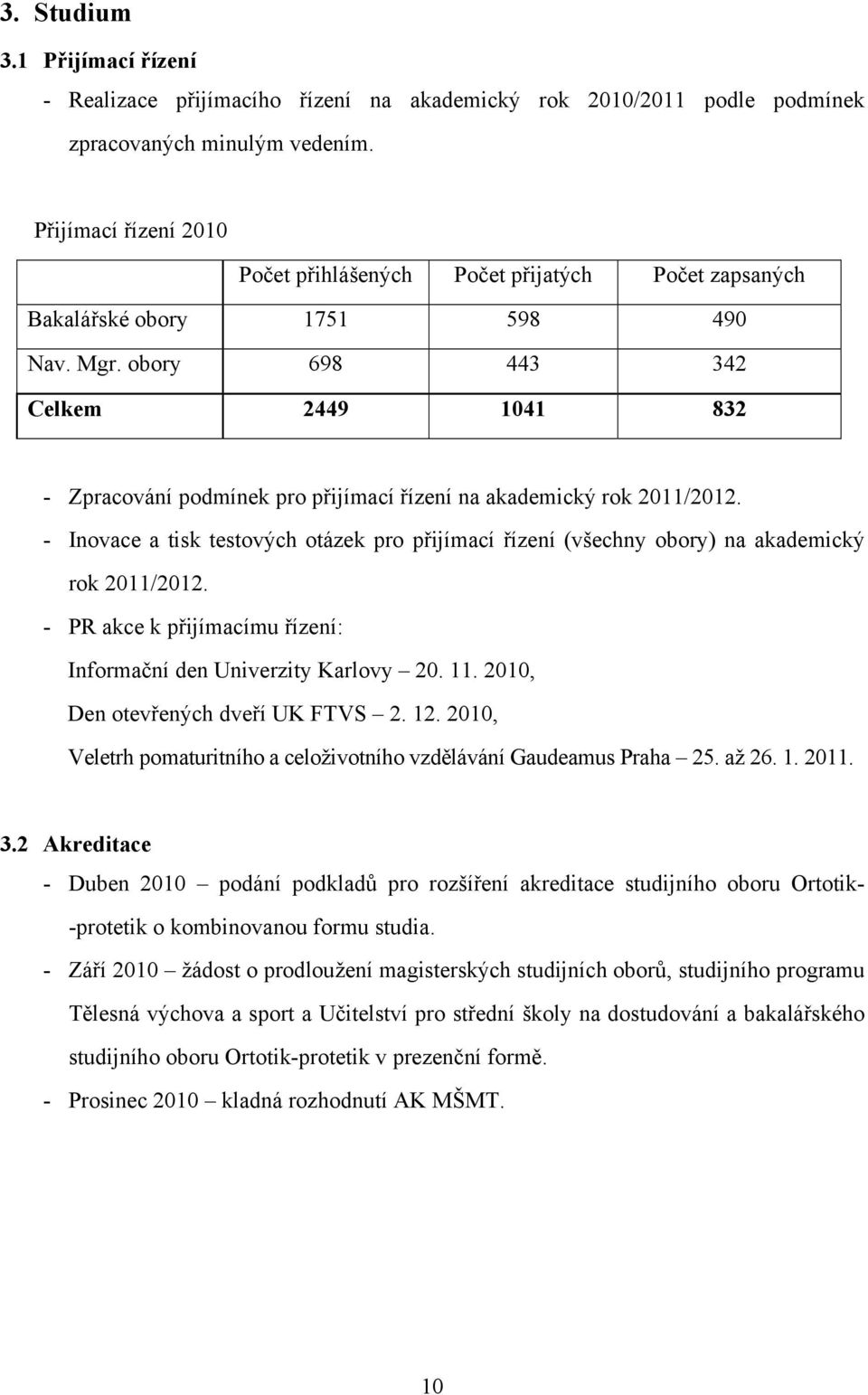 obory 698 443 342 Celkem 2449 1041 832 - Zpracování podmínek pro přijímací řízení na akademický rok 2011/2012.