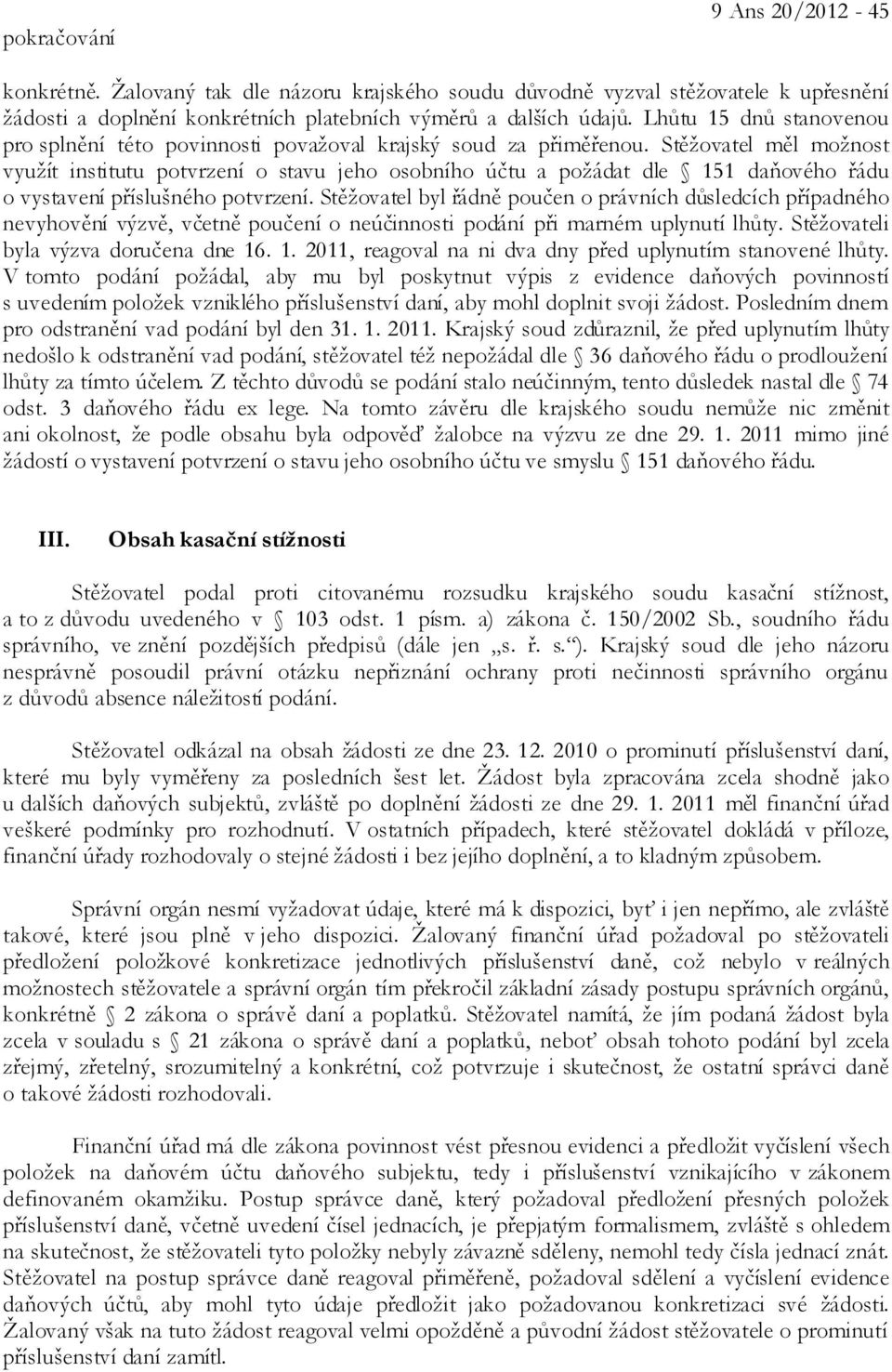 Stěžovatel měl možnost využít institutu potvrzení o stavu jeho osobního účtu a požádat dle 151 daňového řádu o vystavení příslušného potvrzení.