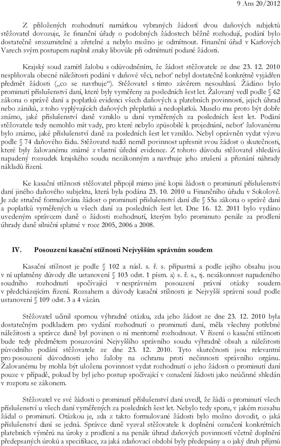 Krajský soud zamítl žalobu s odůvodněním, že žádost stěžovatele ze dne 23. 12.