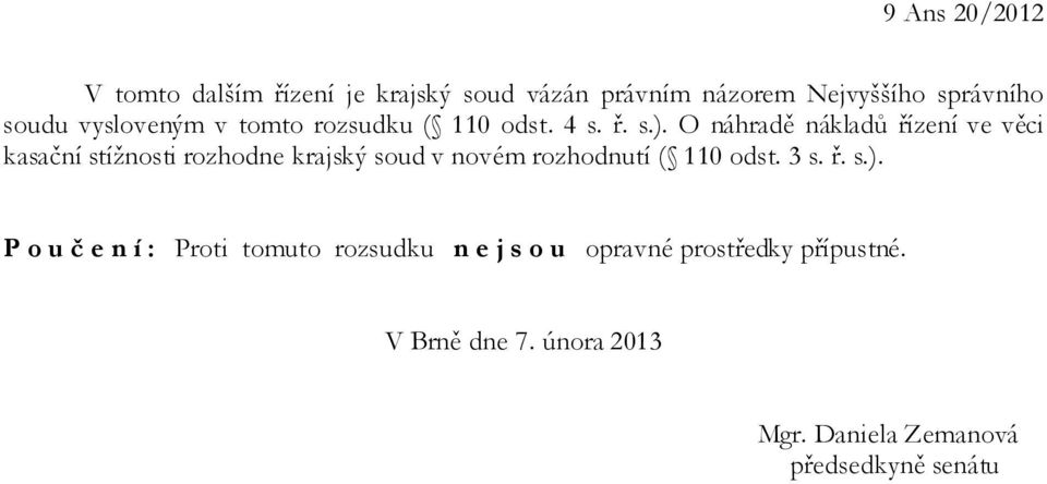 O náhradě nákladů řízení ve věci kasační stížnosti rozhodne krajský soud v novém rozhodnutí ( 110 odst.