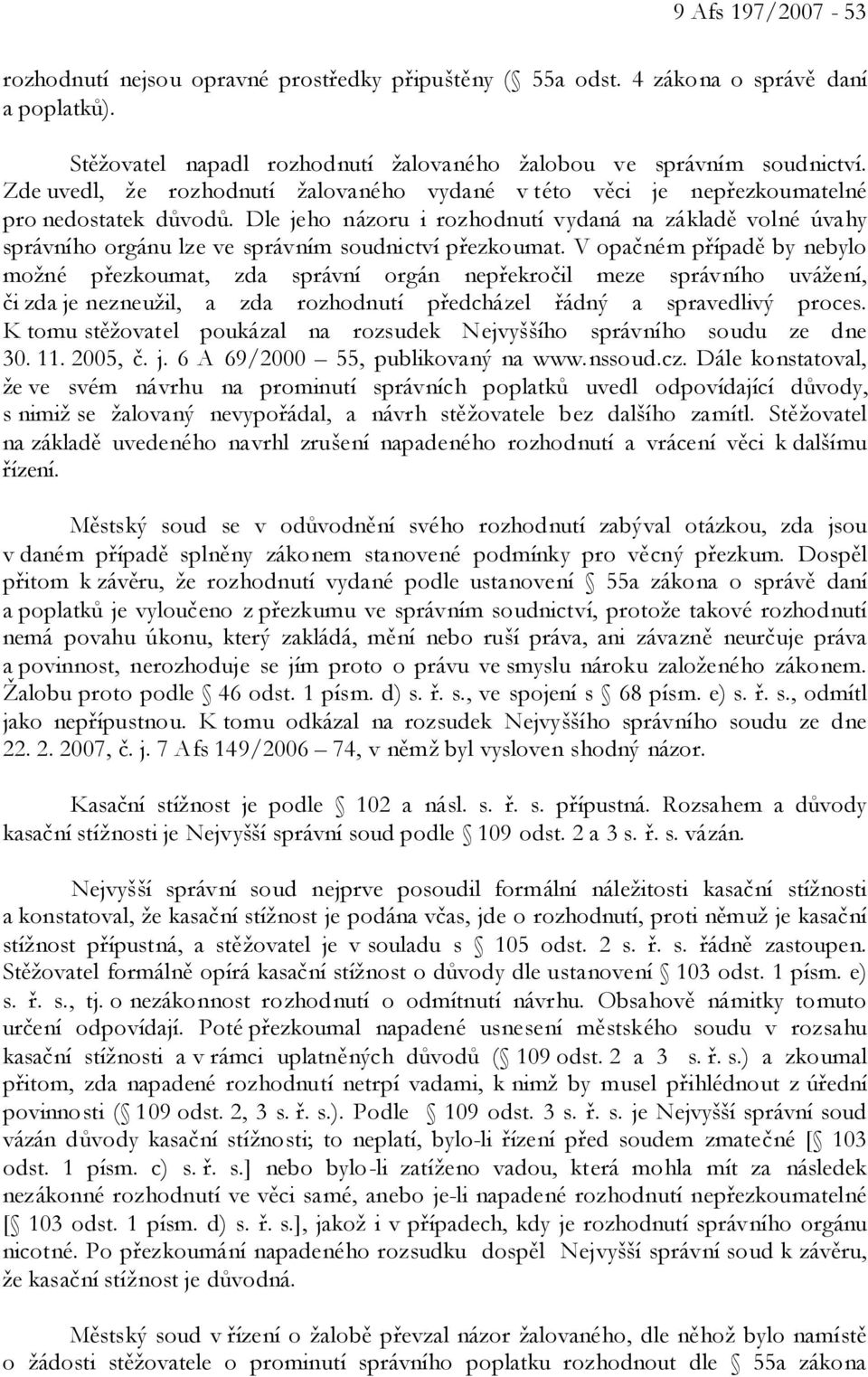 Dle jeho názoru i rozhodnutí vydaná na základě volné úvahy správního orgánu lze ve správním soudnictví přezkoumat.