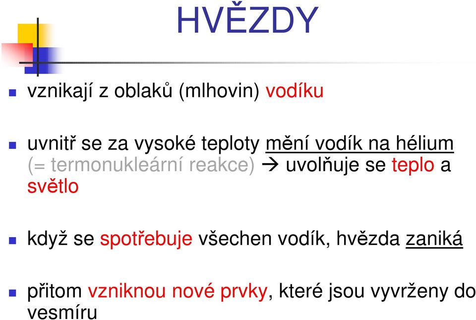 uvolňuje se teplo a světlo když se spotřebuje všechen vodík,