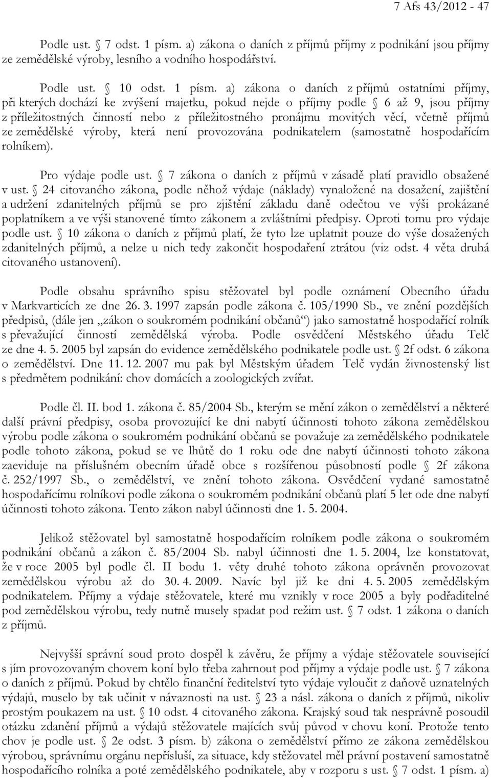 a) zákona o daních z příjmů ostatními příjmy, při kterých dochází ke zvýšení majetku, pokud nejde o příjmy podle 6 až 9, jsou příjmy z příležitostných činností nebo z příležitostného pronájmu