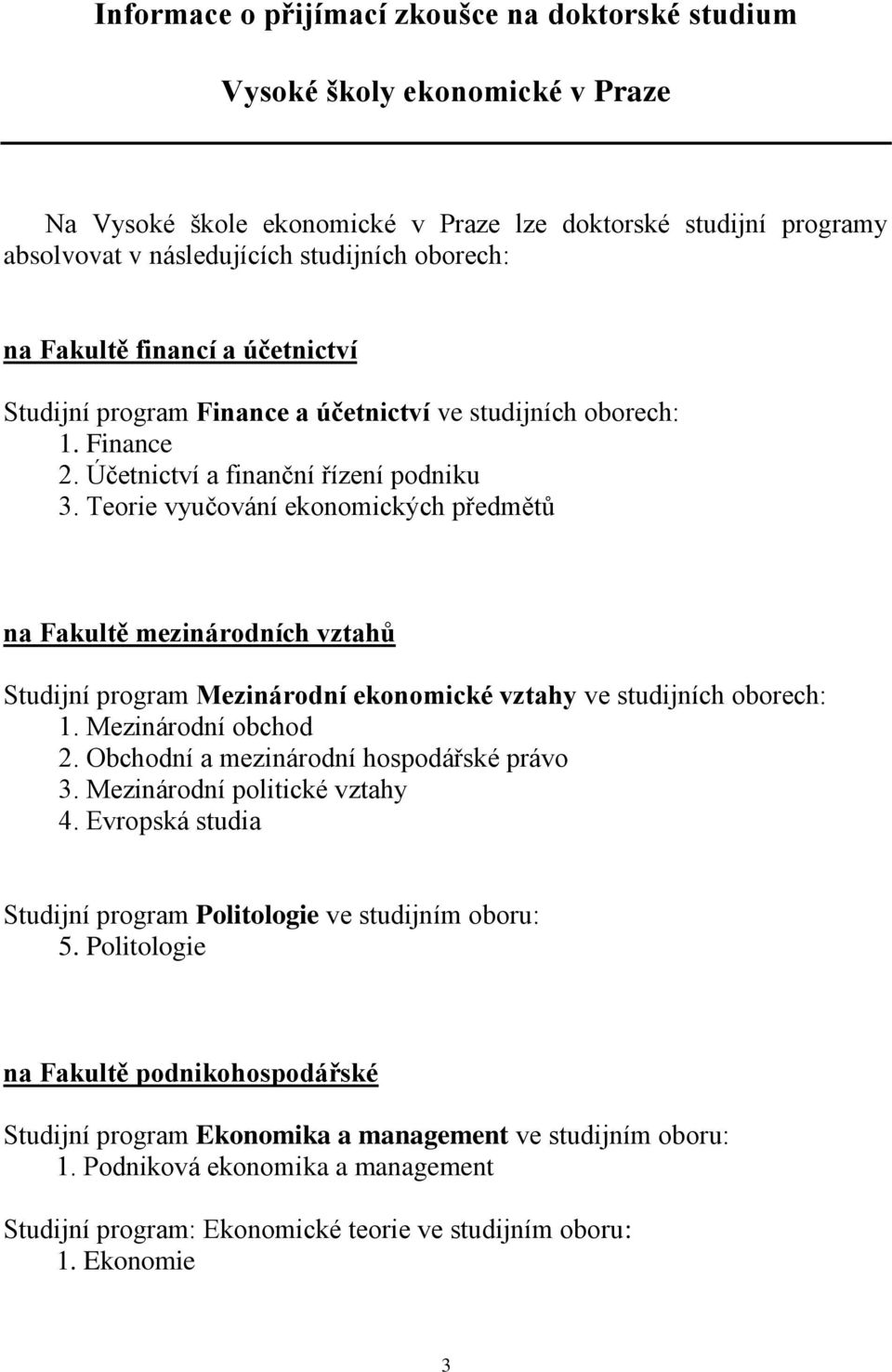 Teorie vyučování ekonomických předmětů na Fakultě mezinárodních vztahů Studijní program Mezinárodní ekonomické vztahy ve studijních oborech: 1. Mezinárodní obchod 2.