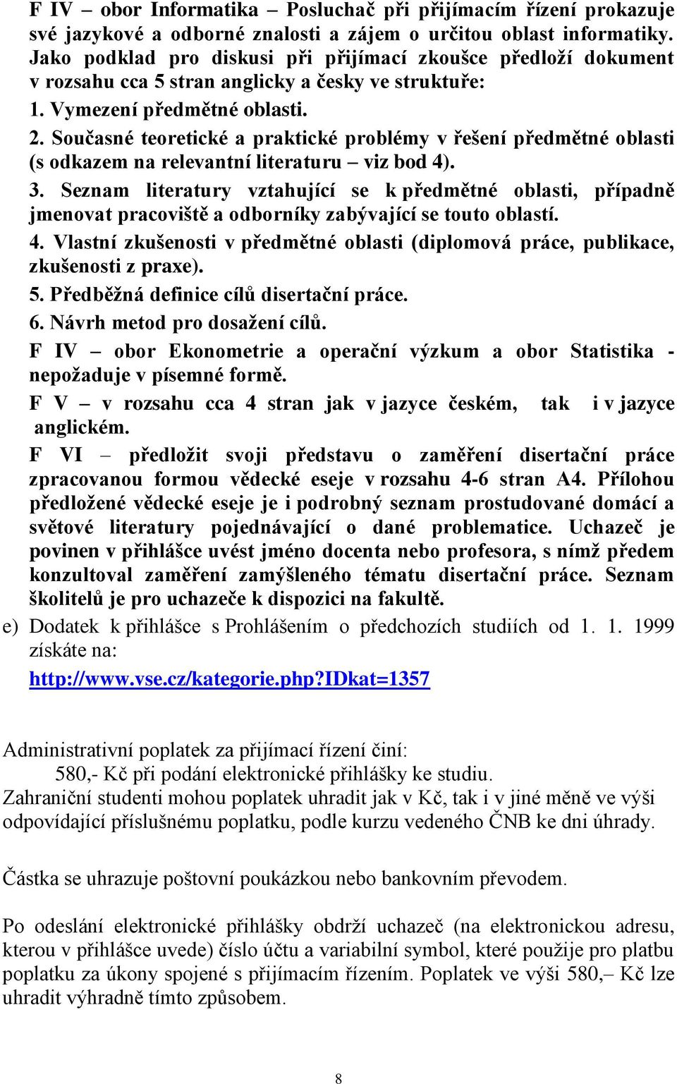 Současné teoretické a praktické problémy v řešení předmětné oblasti (s odkazem na relevantní literaturu viz bod 4). 3.